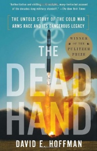 The Dead Hand: The Untold Story of the Cold War Arms Race and Its Dangerous Legacy The Dead Hand: The Untold Story of the Cold War Arms Race and Its Dangerous Legacy