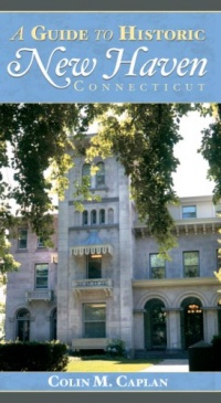 A Guide to Historic New Haven Connecticut (History & Guides) A Guide to Historic New Haven Connecticut (History & Guides)