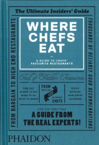 Where Chefs Eat: A Guide to Chefs' Favourite Restaurants Where Chefs Eat: A Guide to Chefs' Favourite Restaurants