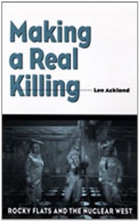 Making a Real Killing: Rocky Flats and the Nuclear West Making a Real Killing: Rocky Flats and the Nuclear West