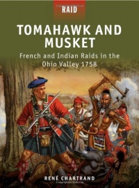 Tomahawk and Musket - French and Indian Raids in the Ohio Valley 1758 Tomahawk and Musket - French and Indian Raids in the Ohio Valley 1758