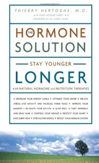 The Hormone Solution: Stay Younger Longer with Natural Hormone and Nutrition Therapies The Hormone Solution: Stay Younger Longer with Natural Hormone and Nutrition Therapies