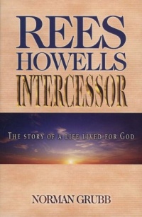 Rees Howells: Intercessor Rees Howells: Intercessor