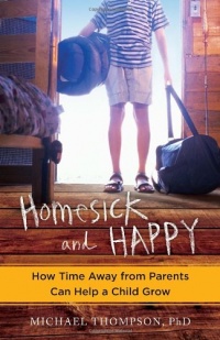 Homesick and Happy: How Time Away from Parents Can Help a Child Grow Homesick and Happy: How Time Away from Parents Can Help a Child Grow