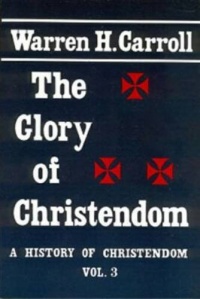 The Glory of Christendom, 1100-1517: A History of Christendom (vol. 3) (History of Christendom Series ; Vol. III) The Glory of Christendom, 1100-1517: A History of Christendom (vol. 3) (History of Christendom Series ; Vol. III)