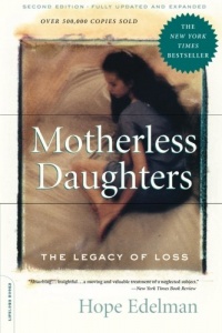 Motherless Daughters: The Legacy of Loss, Second Edition Motherless Daughters: The Legacy of Loss, Second Edition