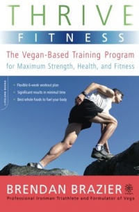 Thrive Fitness: The Vegan-Based Training Program for Maximum Strength, Health, and Fitness Thrive Fitness: The Vegan-Based Training Program for Maximum Strength, Health, and Fitness