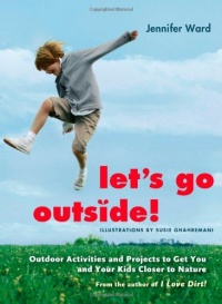 Let's Go Outside!: Outdoor Activities and Projects to Get You and Your Kids Closer to Nature Let's Go Outside!: Outdoor Activities and Projects to Get You and Your Kids Closer to Nature