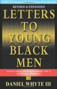 Letters to Young Black Men: Advice and Encouragement for a Difficult Journey Letters to Young Black Men: Advice and Encouragement for a Difficult Journey