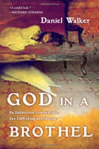 God in a Brothel: An Undercover Journey into Sex Trafficking and Rescue God in a Brothel: An Undercover Journey into Sex Trafficking and Rescue