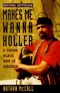 Makes Me Wanna Holler: A Young Black Man in America Makes Me Wanna Holler: A Young Black Man in America