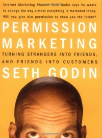 Permission Marketing : Turning Strangers Into Friends And Friends Into Customers Permission Marketing : Turning Strangers Into Friends And Friends Into Customers