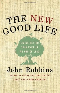The New Good Life: Living Better Than Ever in an Age of Less The New Good Life: Living Better Than Ever in an Age of Less