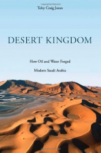 Desert Kingdom: How Oil and Water Forged Modern Saudi Arabia Desert Kingdom: How Oil and Water Forged Modern Saudi Arabia