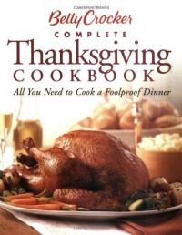 Betty Crocker Complete Thanksgiving Cookbook: All You Need to Cook a Foolproof Dinner Betty Crocker Complete Thanksgiving Cookbook: All You Need to Cook a Foolproof Dinner