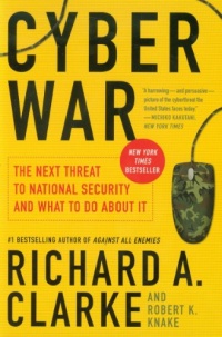 Cyber War: The Next Threat to National Security and What to Do About It Cyber War: The Next Threat to National Security and What to Do About It