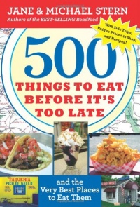 500 Things to Eat Before It's Too Late: and the Very Best Places to Eat Them 500 Things to Eat Before It's Too Late: and the Very Best Places to Eat Them