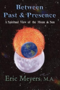 Between Past & Presence: A Spiritual View of the Moon & Sun Between Past & Presence: A Spiritual View of the Moon & Sun
