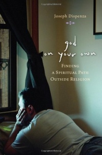 God on Your Own : Finding A Spiritual Path Outside Religion God on Your Own : Finding A Spiritual Path Outside Religion