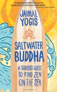 Saltwater Buddha: A Surfer's Quest to Find Zen on the Sea Saltwater Buddha: A Surfer's Quest to Find Zen on the Sea