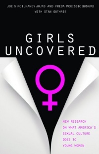 Girls Uncovered: New Research on What America's Sexual Culture Does to Young Women Girls Uncovered: New Research on What America's Sexual Culture Does to Young Women