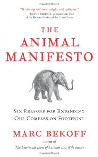 The Animal Manifesto: Six Reasons for Expanding Our Compassion Footprint The Animal Manifesto: Six Reasons for Expanding Our Compassion Footprint
