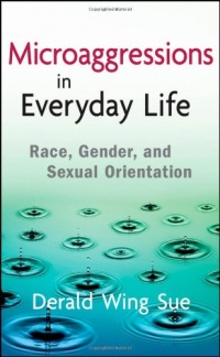 Microaggressions in Everyday Life: Race, Gender, and Sexual Orientation Microaggressions in Everyday Life: Race, Gender, and Sexual Orientation