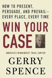 Win Your Case: How to Present, Persuade, and Prevail--Every Place, Every Time Win Your Case: How to Present, Persuade, and Prevail--Every Place, Every Time