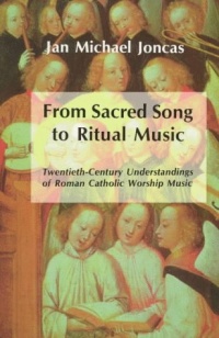 From Sacred Song to Ritual Music: Twentieth-Century Understandings of Roman Catholic Worship Music From Sacred Song to Ritual Music: Twentieth-Century Understandings of Roman Catholic Worship Music