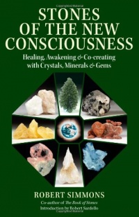 Stones of the New Consciousness: Healing, Awakening and Co-creating with Crystals, Minerals and Gems Stones of the New Consciousness: Healing, Awakening and Co-creating with Crystals, Minerals and Gems
