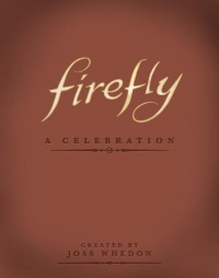 Firefly: A Celebration (Anniversary Edition) Firefly: A Celebration (Anniversary Edition)