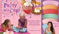 Party in a Cup: Easy Party Treats Kids Can Cook in Silicone Cups Party in a Cup: Easy Party Treats Kids Can Cook in Silicone Cups