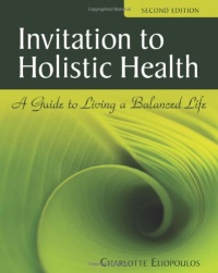 Invitation to Holistic Health: A Guide to Living a Balanced Life, Second Edition Invitation to Holistic Health: A Guide to Living a Balanced Life, Second Edition