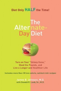 The Alternate-Day Diet: Turn on Your Skinny Gene, Shed the Pounds, and Live a Longer and HealthierLife The Alternate-Day Diet: Turn on Your Skinny Gene, Shed the Pounds, and Live a Longer and HealthierLife