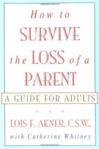 How to Survive the Loss of a Parent: A Guide For Adults How to Survive the Loss of a Parent: A Guide For Adults