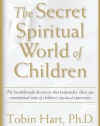 The Secret Spiritual World of Children: The Breakthrough Discovery that Profoundly Alters Our Conventional View of Children's Mystical Experiences