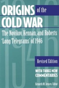 Origins of the Cold War: The Novikov, Kennan, and Roberts 'Long Telegrams' of 1946 Origins of the Cold War: The Novikov, Kennan, and Roberts 'Long Telegrams' of 1946