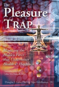 The Pleasure Trap: Mastering the Hidden Force that Undermines Health & Happiness The Pleasure Trap: Mastering the Hidden Force that Undermines Health & Happiness