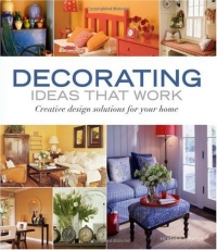 Decorating Ideas That Work: Creative Design Solutions for Your Home Decorating Ideas That Work: Creative Design Solutions for Your Home