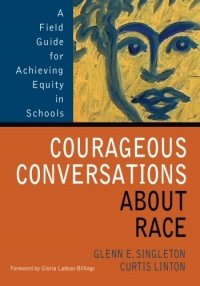 Courageous Conversations About Race: A Field Guide for Achieving Equity in Schools Courageous Conversations About Race: A Field Guide for Achieving Equity in Schools