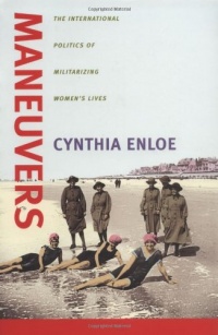 Maneuvers: The International Politics of Militarizing Women's Lives Maneuvers: The International Politics of Militarizing Women's Lives