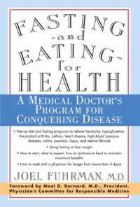 Fasting and Eating for Health: A Medical Doctor's Program for Conquering Disease Fasting and Eating for Health: A Medical Doctor's Program for Conquering Disease