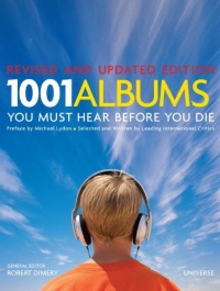 1001 Albums You Must Hear Before You Die: Revised and Updated Edition 1001 Albums You Must Hear Before You Die: Revised and Updated Edition