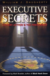 Executive Secrets: Covert Action and the Presidency Executive Secrets: Covert Action and the Presidency