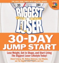 The Biggest Loser 30-Day Jump Start: Lose Weight, Get in Shape, and Start Living the Biggest Loser Lifestyle Today! The Biggest Loser 30-Day Jump Start: Lose Weight, Get in Shape, and Start Living the Biggest Loser Lifestyle Today!