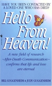 Hello from Heaven: A New Field of Research-After-Death Communication Confirms That Life and Love Are Eternal Hello from Heaven: A New Field of Research-After-Death Communication Confirms That Life and Love Are Eternal