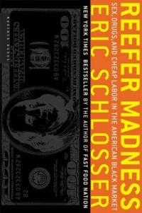 Reefer Madness: Sex, Drugs, and Cheap Labor in the American Black Market Reefer Madness: Sex, Drugs, and Cheap Labor in the American Black Market