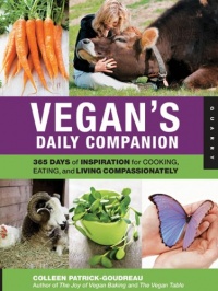 Vegan's Daily Companion: 365 Days of Inspiration for Cooking, Eating, and Living Compassionately Vegan's Daily Companion: 365 Days of Inspiration for Cooking, Eating, and Living Compassionately