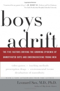 Boys Adrift: The Five Factors Driving the Growing Epidemic of Unmotivated Boys and Underachieving Young Men Boys Adrift: The Five Factors Driving the Growing Epidemic of Unmotivated Boys and Underachieving Young Men