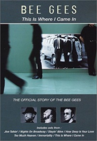 This Is Where I Came In - The Official Story of the Bee Gees This Is Where I Came In - The Official Story of the Bee Gees